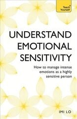 Emotional Sensitivity and Intensity: How to manage intense emotions as a highly sensitive person - learn more about yourself with this life-changing self help book cena un informācija | Pašpalīdzības grāmatas | 220.lv