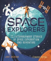 Space Explorers: 25 extraordinary stories of space exploration and adventure cena un informācija | Grāmatas pusaudžiem un jauniešiem | 220.lv