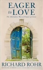 Eager to Love: The Alternative Way of Francis of Assisi cena un informācija | Garīgā literatūra | 220.lv