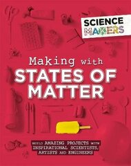 Science Makers: Making with States of Matter цена и информация | Книги для подростков и молодежи | 220.lv