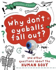 Question of Science: Why Don't Your Eyeballs Fall Out? And Other Questions about the Human Body Illustrated edition cena un informācija | Grāmatas pusaudžiem un jauniešiem | 220.lv