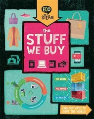 Eco STEAM: The Stuff We Buy cena un informācija | Grāmatas pusaudžiem un jauniešiem | 220.lv