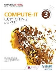 Compute-IT: Student's Book 3 - Computing for KS3, Student's Book 3 , Computing for KS3 cena un informācija | Grāmatas pusaudžiem un jauniešiem | 220.lv