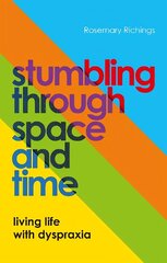 Stumbling through Space and Time: Living Life with Dyspraxia cena un informācija | Pašpalīdzības grāmatas | 220.lv