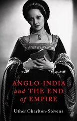 Anglo-India and the End of Empire cena un informācija | Vēstures grāmatas | 220.lv