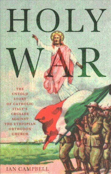 Holy War: The Untold Story of Catholic Italy's Crusade Against the Ethiopian Orthodox Church cena un informācija | Vēstures grāmatas | 220.lv