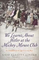 We Learnt About Hitler at the Mickey Mouse Club: A Childhood on the Eve of War cena un informācija | Biogrāfijas, autobiogrāfijas, memuāri | 220.lv