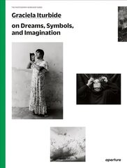 Graciela Iturbide: The Photography Workshop Series цена и информация | Книги по фотографии | 220.lv