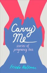 Carry Me: Stories of Pregnancy Loss cena un informācija | Pašpalīdzības grāmatas | 220.lv