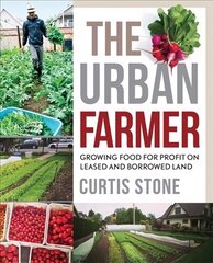 Urban Farmer: Growing Food for Profit on Leased and Borrowed Land цена и информация | Книги по садоводству | 220.lv