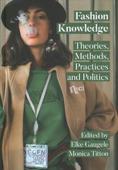 Fashion Knowledge: Theories, Methods, Practices and Politics New edition цена и информация | Книги об искусстве | 220.lv