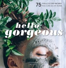 Hello Gorgeous: 75 Fabulous DIY Facials You Can Do At Home cena un informācija | Pašpalīdzības grāmatas | 220.lv