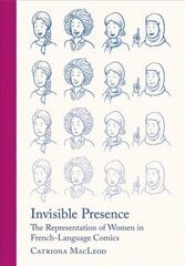 Invisible Presence: The Representation of Women in French-Language Comics New edition cena un informācija | Fantāzija, fantastikas grāmatas | 220.lv