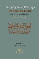 Ibn Qayyim al-Jawziyya on Knowledge: from Key to the Blissful Abode cena un informācija | Garīgā literatūra | 220.lv