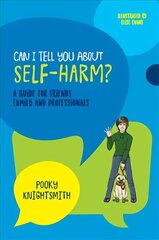 Can I Tell You About Self-Harm?: A Guide for Friends, Family and Professionals цена и информация | Книги для подростков и молодежи | 220.lv
