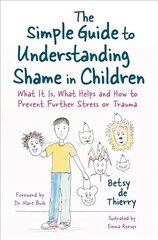 Simple Guide to Understanding Shame in Children: What It Is, What Helps and How to Prevent Further Stress or Trauma cena un informācija | Sociālo zinātņu grāmatas | 220.lv