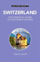 Switzerland - Culture Smart!: The Essential Guide to Customs & Culture Revised edition цена и информация | Путеводители, путешествия | 220.lv