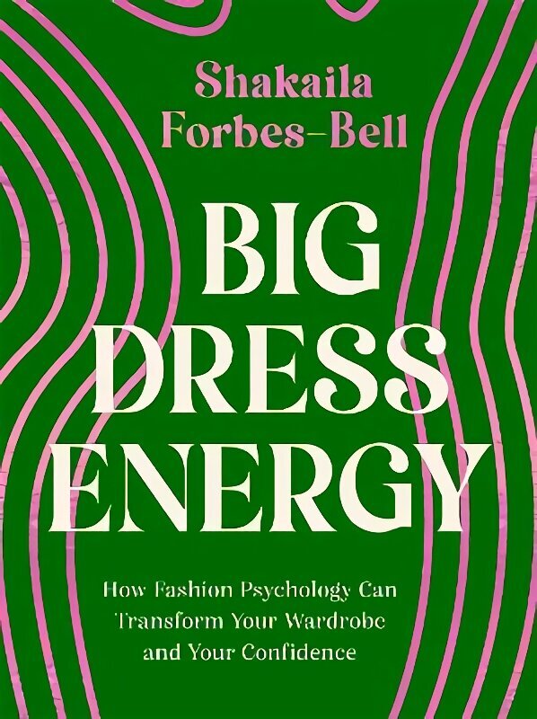 Big Dress Energy: How Fashion Psychology Can Transform Your Wardrobe and Your Confidence цена и информация | Pašpalīdzības grāmatas | 220.lv