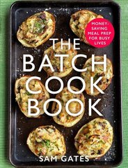 Batch Cook Book: Money-saving Meal Prep For Busy Lives цена и информация | Книги рецептов | 220.lv