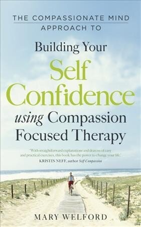 Compassionate Mind Approach to Building Self-Confidence: Series editor, Paul Gilbert cena un informācija | Pašpalīdzības grāmatas | 220.lv