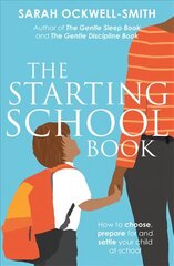 Starting School Book: How to choose, prepare for and settle your child at school cena un informācija | Pašpalīdzības grāmatas | 220.lv