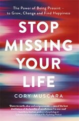 Stop Missing Your Life: The Power of Being Present - to Grow, Change and Find Happiness цена и информация | Самоучители | 220.lv