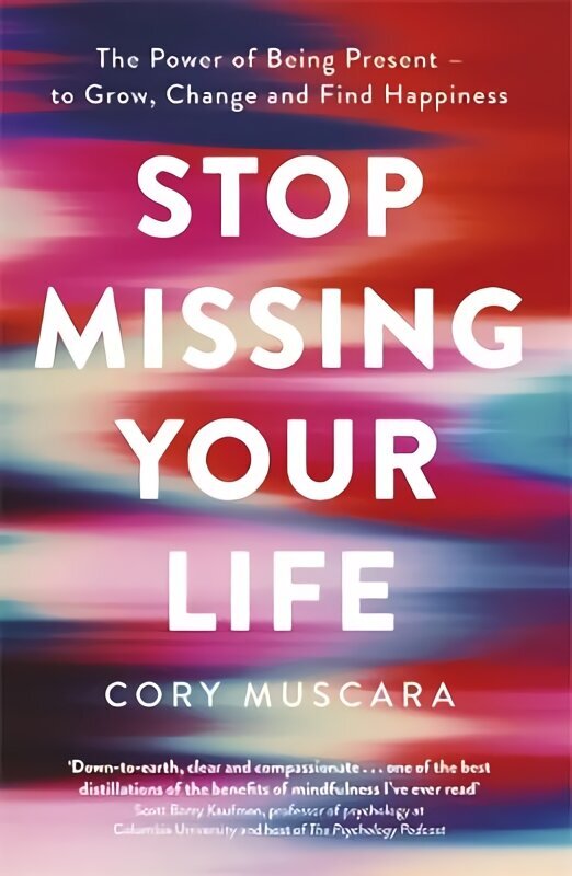 Stop Missing Your Life: The Power of Being Present - to Grow, Change and Find Happiness cena un informācija | Pašpalīdzības grāmatas | 220.lv