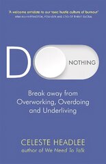 Do Nothing: Break Away from Overworking, Overdoing and Underliving cena un informācija | Pašpalīdzības grāmatas | 220.lv