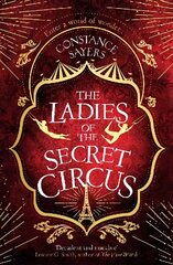 Ladies of the Secret Circus: enter a world of wonder with this spellbinding novel cena un informācija | Fantāzija, fantastikas grāmatas | 220.lv