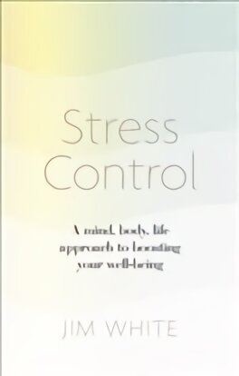 Stress Control: A Mind, Body, Life Approach to Boosting Your Well-being цена и информация | Pašpalīdzības grāmatas | 220.lv