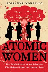 Atomic Women: The Untold Stories of the Scientists Who Helped Create the Nuclear Bomb цена и информация | Книги для подростков и молодежи | 220.lv