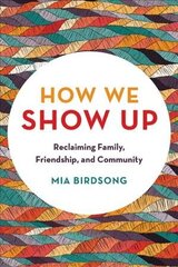 How We Show Up: Reclaiming Family, Friendship, and Community cena un informācija | Sociālo zinātņu grāmatas | 220.lv