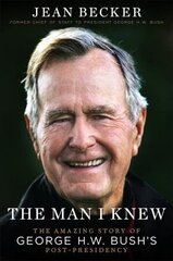 The Man I Knew: The Amazing Comeback Story of George H.W. Bush's Post-Presidency cena un informācija | Biogrāfijas, autobiogrāfijas, memuāri | 220.lv