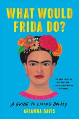 What Would Frida Do?: A Guide to Living Boldly cena un informācija | Pašpalīdzības grāmatas | 220.lv