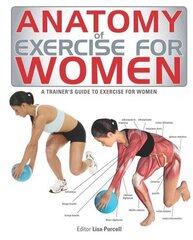 Anatomy of Exercise for Women: A Trainer's Guide to Exercise for Women цена и информация | Книги о питании и здоровом образе жизни | 220.lv