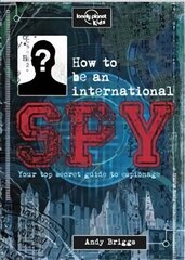 How to be an International Spy: Your Training Manual, Should You Choose to Accept it UK ed. цена и информация | Книги для подростков и молодежи | 220.lv
