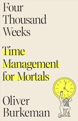 Four Thousand Weeks: Time Management for Mortals cena un informācija | Pašpalīdzības grāmatas | 220.lv