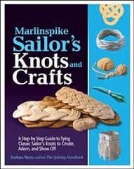 Marlinspike Sailor's Arts and Crafts: A Step-by-Step Guide to Tying Classic Sailor's Knots to Create, Adorn, and Show Off cena un informācija | Mākslas grāmatas | 220.lv
