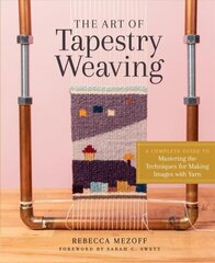 Art of Tapestry Weaving: A Complete Guide to Mastering the Techniques for Making Images with Yarn: A Complete Guide to Mastering the Techniques for Making Images with Yarn cena un informācija | Mākslas grāmatas | 220.lv