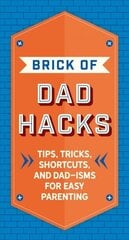 Brick of Dad Hacks: Tips, Tricks, Shortcuts, and Dad-isms for Easy Parenting (Fatherhood, Parenting Book, Parenting Advice, New Dads) цена и информация | Самоучители | 220.lv