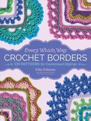 Every Which Way Crochet Borders: 139 Patterns for Customized Edgings cena un informācija | Grāmatas par veselīgu dzīvesveidu un uzturu | 220.lv