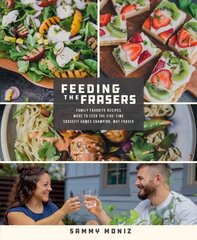 Feeding the Frasers: Family Favorite Recipes Made to Feed the Five-Time CrossFit Games Champion, Mat Fraser цена и информация | Книги рецептов | 220.lv