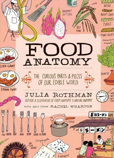 Food Anatomy: The Curious Parts & Pieces of Our Edible World цена и информация | Pavārgrāmatas | 220.lv
