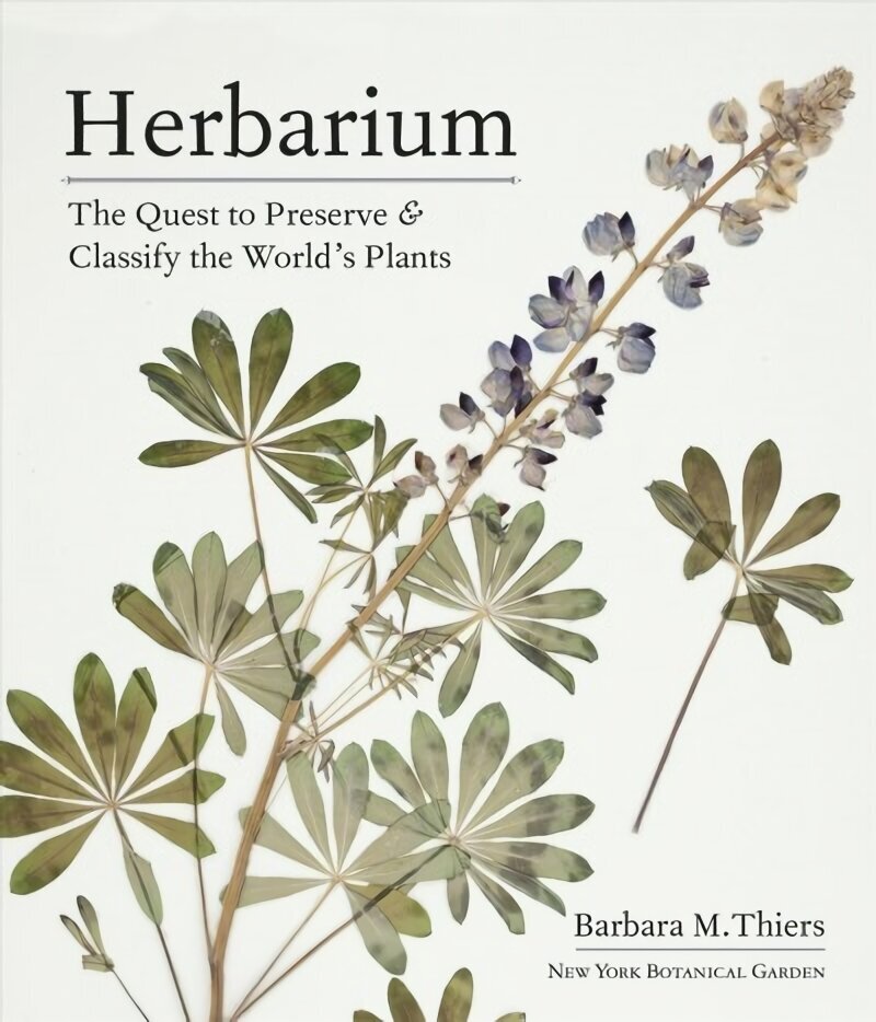 Herbarium: The Quest to Preserve and Classify the World's Plants: The Quest to Preserve and Classify the World's Plants cena un informācija | Grāmatas par dārzkopību | 220.lv