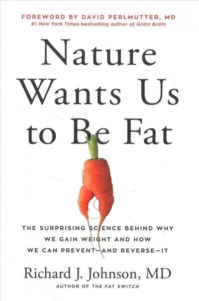 Nature Wants Us to Be Fat: The Surprising Science Behind Why We Gain Weight and How We Can Prevent--and Reverse--It cena un informācija | Pašpalīdzības grāmatas | 220.lv