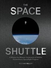 Space Shuttle: A Mission-By-Mission Celebration of Nasa's Extraordinary Spaceflight Program цена и информация | Книги по фотографии | 220.lv