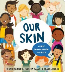 Our Skin: A First Conversation About Race: A First Conversation About Race цена и информация | Книги для подростков и молодежи | 220.lv