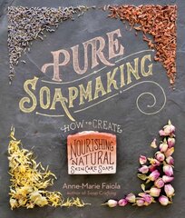 Pure Soapmaking: How to Create Nourishing, Natural Skin Care Soaps цена и информация | Книги о питании и здоровом образе жизни | 220.lv