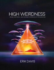 High Weirdness: Drugs, Esoterica, and Visionary Experience in the Seventies цена и информация | Исторические книги | 220.lv