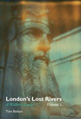 London's Lost Rivers: A Walker's Guide, Volume 2 cena un informācija | Vēstures grāmatas | 220.lv